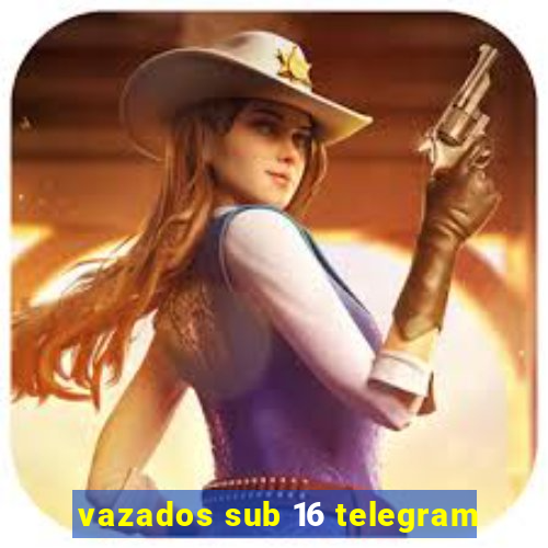 vazados sub 16 telegram